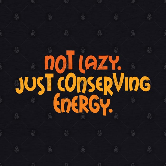 Not Lazy. Just Conserving Energy by Full Moon